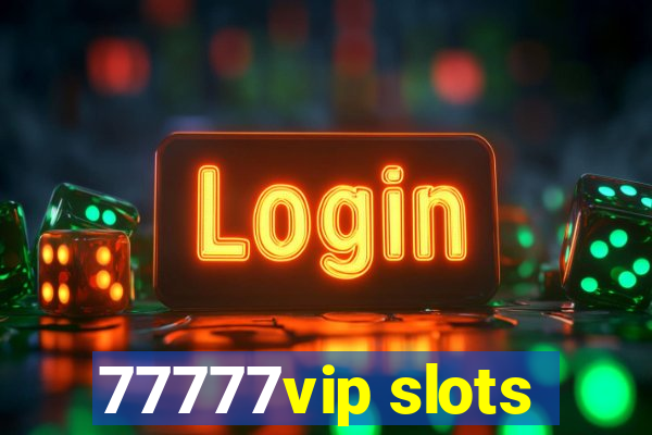 77777vip slots